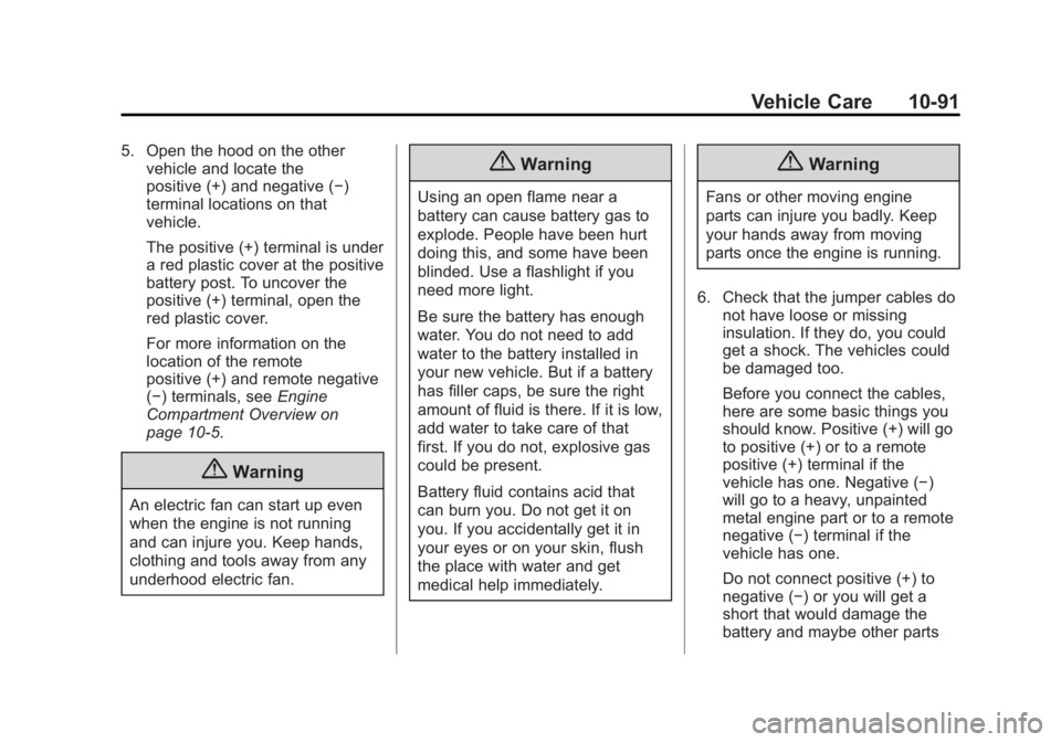 CHEVROLET SILVERADO 1500 2014  Owners Manual Black plate (91,1)Chevrolet Silverado Owner Manual (GMNA-Localizing-U.S./Canada/Mexico-
5853506) - 2014 - CRC 3rd Edition - 8/29/13
Vehicle Care 10-91
5. Open the hood on the othervehicle and locate t