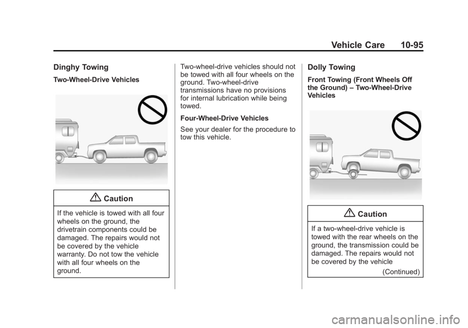 CHEVROLET SILVERADO 1500 2014 Owners Manual Black plate (95,1)Chevrolet Silverado Owner Manual (GMNA-Localizing-U.S./Canada/Mexico-
5853506) - 2014 - CRC 3rd Edition - 8/29/13
Vehicle Care 10-95
Dinghy Towing
Two-Wheel-Drive Vehicles
{Caution
I CHEVROLET SILVERADO 1500 2014 Owners Manual Black plate (95,1)Chevrolet Silverado Owner Manual (GMNA-Localizing-U.S./Canada/Mexico-
5853506) - 2014 - CRC 3rd Edition - 8/29/13
Vehicle Care 10-95
Dinghy Towing
Two-Wheel-Drive Vehicles
{Caution
I