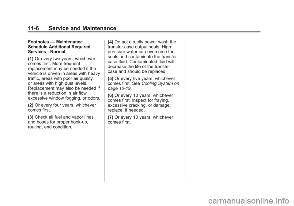 CHEVROLET SILVERADO 1500 2014 Owners Manual Black plate (6,1)Chevrolet Silverado Owner Manual (GMNA-Localizing-U.S./Canada/Mexico-
5853506) - 2014 - CRC 3rd Edition - 8/28/13
11-6 Service and Maintenance
Footnotes—Maintenance
Schedule Additio CHEVROLET SILVERADO 1500 2014 Owners Manual Black plate (6,1)Chevrolet Silverado Owner Manual (GMNA-Localizing-U.S./Canada/Mexico-
5853506) - 2014 - CRC 3rd Edition - 8/28/13
11-6 Service and Maintenance
Footnotes—Maintenance
Schedule Additio