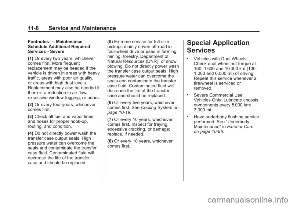 CHEVROLET SILVERADO 1500 2014 Owners Manual Black plate (8,1)Chevrolet Silverado Owner Manual (GMNA-Localizing-U.S./Canada/Mexico-
5853506) - 2014 - CRC 3rd Edition - 8/28/13
11-8 Service and Maintenance
Footnotes—Maintenance
Schedule Additio CHEVROLET SILVERADO 1500 2014 Owners Manual Black plate (8,1)Chevrolet Silverado Owner Manual (GMNA-Localizing-U.S./Canada/Mexico-
5853506) - 2014 - CRC 3rd Edition - 8/28/13
11-8 Service and Maintenance
Footnotes—Maintenance
Schedule Additio