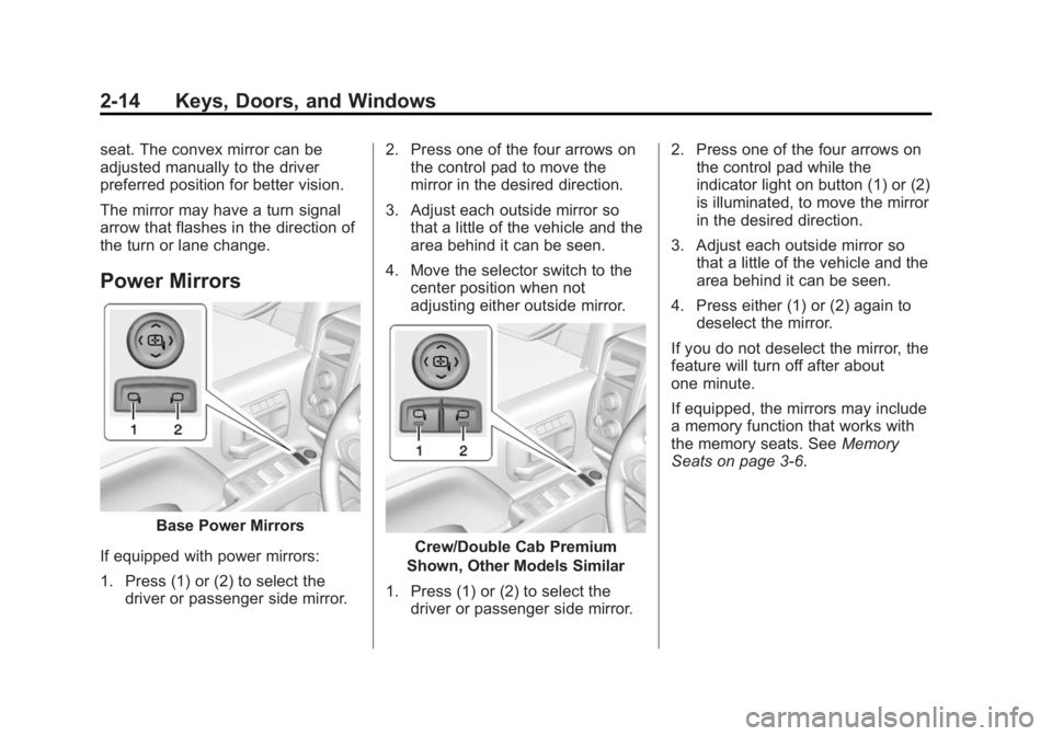 CHEVROLET SILVERADO 1500 2014 Service Manual Black plate (14,1)Chevrolet Silverado Owner Manual (GMNA-Localizing-U.S./Canada/Mexico-
5853506) - 2014 - CRC 3rd Edition - 8/28/13
2-14 Keys, Doors, and Windows
seat. The convex mirror can be
adjuste CHEVROLET SILVERADO 1500 2014 Service Manual Black plate (14,1)Chevrolet Silverado Owner Manual (GMNA-Localizing-U.S./Canada/Mexico-
5853506) - 2014 - CRC 3rd Edition - 8/28/13
2-14 Keys, Doors, and Windows
seat. The convex mirror can be
adjuste