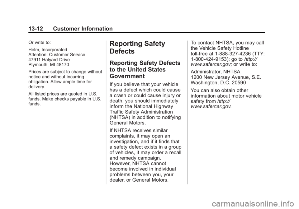CHEVROLET SILVERADO 1500 2014 Owners Manual Black plate (12,1)Chevrolet Silverado Owner Manual (GMNA-Localizing-U.S./Canada/Mexico-
5853506) - 2014 - CRC 3rd Edition - 8/28/13
13-12 Customer Information
Or write to:
Helm, Incorporated
Attention CHEVROLET SILVERADO 1500 2014 Owners Manual Black plate (12,1)Chevrolet Silverado Owner Manual (GMNA-Localizing-U.S./Canada/Mexico-
5853506) - 2014 - CRC 3rd Edition - 8/28/13
13-12 Customer Information
Or write to:
Helm, Incorporated
Attention
