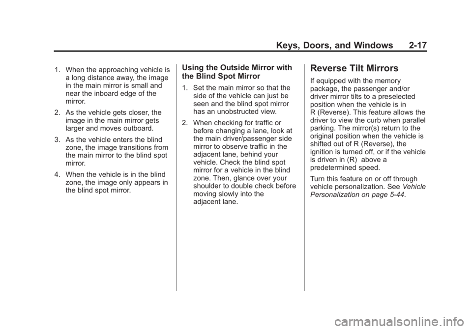 CHEVROLET SILVERADO 1500 2014 Workshop Manual Black plate (17,1)Chevrolet Silverado Owner Manual (GMNA-Localizing-U.S./Canada/Mexico-
5853506) - 2014 - CRC 3rd Edition - 8/28/13
Keys, Doors, and Windows 2-17
1. When the approaching vehicle isa lo CHEVROLET SILVERADO 1500 2014 Workshop Manual Black plate (17,1)Chevrolet Silverado Owner Manual (GMNA-Localizing-U.S./Canada/Mexico-
5853506) - 2014 - CRC 3rd Edition - 8/28/13
Keys, Doors, and Windows 2-17
1. When the approaching vehicle isa lo