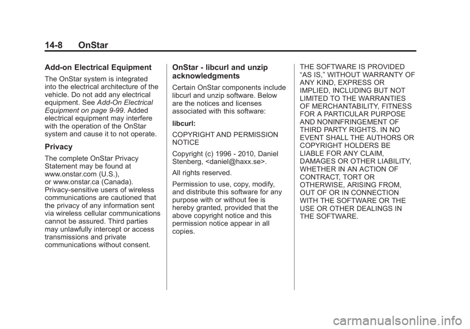 CHEVROLET SILVERADO 1500 2014 Owners Manual Black plate (8,1)Chevrolet Silverado Owner Manual (GMNA-Localizing-U.S./Canada/Mexico-
5853506) - 2014 - CRC 3rd Edition - 8/29/13
14-8 OnStar
Add-on Electrical Equipment
The OnStar system is integrat CHEVROLET SILVERADO 1500 2014 Owners Manual Black plate (8,1)Chevrolet Silverado Owner Manual (GMNA-Localizing-U.S./Canada/Mexico-
5853506) - 2014 - CRC 3rd Edition - 8/29/13
14-8 OnStar
Add-on Electrical Equipment
The OnStar system is integrat