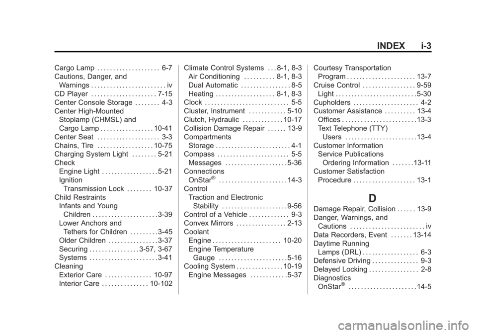 CHEVROLET SILVERADO 1500 2014  Owners Manual Black plate (3,1)Chevrolet Silverado Owner Manual (GMNA-Localizing-U.S./Canada/Mexico-
5853506) - 2014 - CRC 3rd Edition - 8/29/13
INDEX i-3
Cargo Lamp . . . . . . . . . . . . . . . . . . . . 6-7
Caut