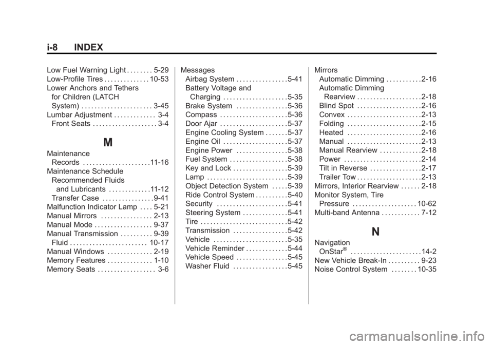 CHEVROLET SILVERADO 1500 2014 Service Manual Black plate (8,1)Chevrolet Silverado Owner Manual (GMNA-Localizing-U.S./Canada/Mexico-
5853506) - 2014 - CRC 3rd Edition - 8/29/13
i-8 INDEX
Low Fuel Warning Light . . . . . . . . 5-29
Low-Profile Tir