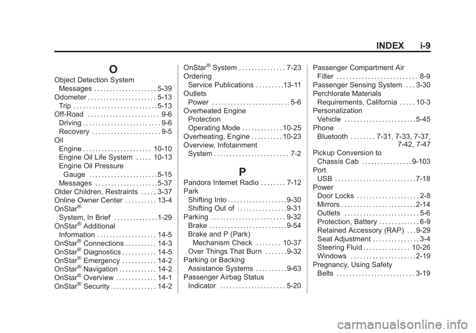 CHEVROLET SILVERADO 1500 2014 Service Manual Black plate (9,1)Chevrolet Silverado Owner Manual (GMNA-Localizing-U.S./Canada/Mexico-
5853506) - 2014 - CRC 3rd Edition - 8/29/13
INDEX i-9
O
Object Detection SystemMessages . . . . . . . . . . . . .