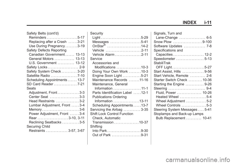 CHEVROLET SILVERADO 1500 2014  Owners Manual Black plate (11,1)Chevrolet Silverado Owner Manual (GMNA-Localizing-U.S./Canada/Mexico-
5853506) - 2014 - CRC 3rd Edition - 8/29/13
INDEX i-11
Safety Belts (cont'd)Reminders . . . . . . . . . . . 