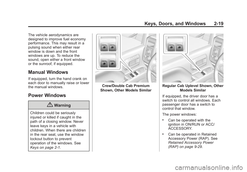 CHEVROLET SILVERADO 1500 2014 Workshop Manual Black plate (19,1)Chevrolet Silverado Owner Manual (GMNA-Localizing-U.S./Canada/Mexico-
5853506) - 2014 - CRC 3rd Edition - 8/28/13
Keys, Doors, and Windows 2-19
The vehicle aerodynamics are
designed CHEVROLET SILVERADO 1500 2014 Workshop Manual Black plate (19,1)Chevrolet Silverado Owner Manual (GMNA-Localizing-U.S./Canada/Mexico-
5853506) - 2014 - CRC 3rd Edition - 8/28/13
Keys, Doors, and Windows 2-19
The vehicle aerodynamics are
designed