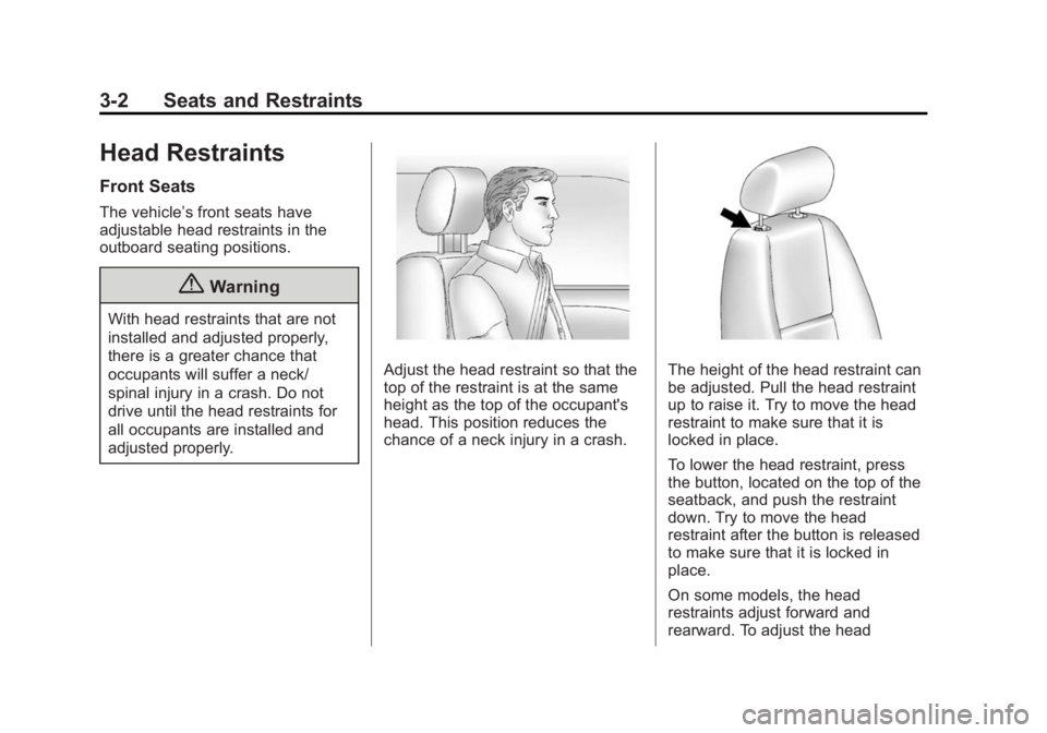 CHEVROLET SILVERADO 1500 2014 Repair Manual Black plate (2,1)Chevrolet Silverado Owner Manual (GMNA-Localizing-U.S./Canada/Mexico-
5853506) - 2014 - CRC 3rd Edition - 8/28/13
3-2 Seats and Restraints
Head Restraints
Front Seats
The vehicle’s CHEVROLET SILVERADO 1500 2014 Repair Manual Black plate (2,1)Chevrolet Silverado Owner Manual (GMNA-Localizing-U.S./Canada/Mexico-
5853506) - 2014 - CRC 3rd Edition - 8/28/13
3-2 Seats and Restraints
Head Restraints
Front Seats
The vehicle’s