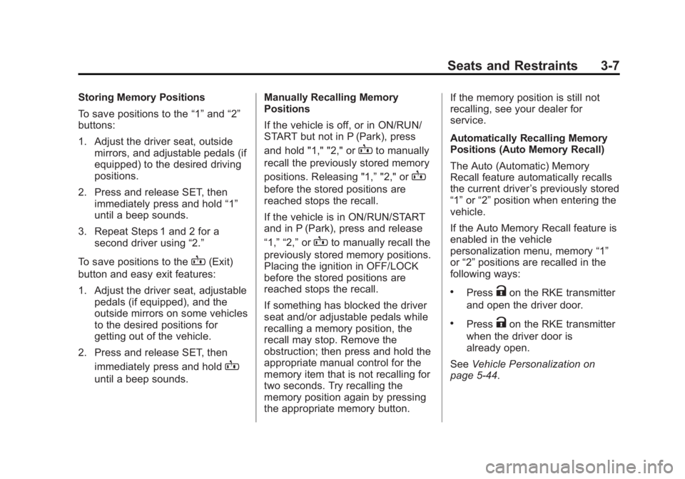 CHEVROLET SILVERADO 1500 2014 Repair Manual Black plate (7,1)Chevrolet Silverado Owner Manual (GMNA-Localizing-U.S./Canada/Mexico-
5853506) - 2014 - CRC 3rd Edition - 8/28/13
Seats and Restraints 3-7
Storing Memory Positions
To save positions t CHEVROLET SILVERADO 1500 2014 Repair Manual Black plate (7,1)Chevrolet Silverado Owner Manual (GMNA-Localizing-U.S./Canada/Mexico-
5853506) - 2014 - CRC 3rd Edition - 8/28/13
Seats and Restraints 3-7
Storing Memory Positions
To save positions t