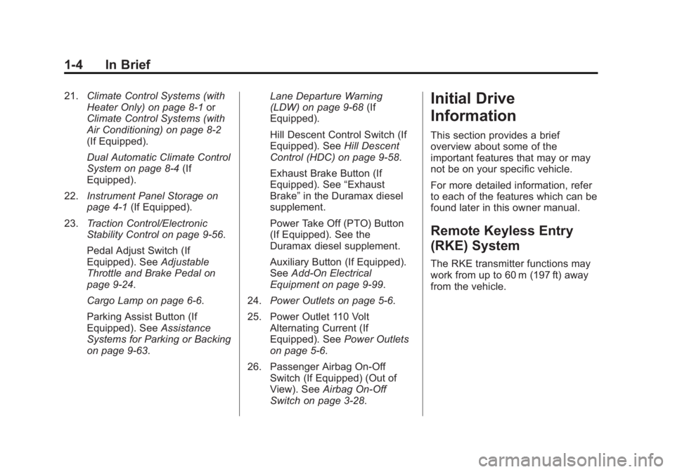CHEVROLET SILVERADO 1500 2014 Owners Manual Black plate (4,1)Chevrolet Silverado Owner Manual (GMNA-Localizing-U.S./Canada/Mexico-
5853506) - 2014 - CRC 3rd Edition - 8/28/13
1-4 In Brief
21.Climate Control Systems (with
Heater Only) on page 8- CHEVROLET SILVERADO 1500 2014 Owners Manual Black plate (4,1)Chevrolet Silverado Owner Manual (GMNA-Localizing-U.S./Canada/Mexico-
5853506) - 2014 - CRC 3rd Edition - 8/28/13
1-4 In Brief
21.Climate Control Systems (with
Heater Only) on page 8-