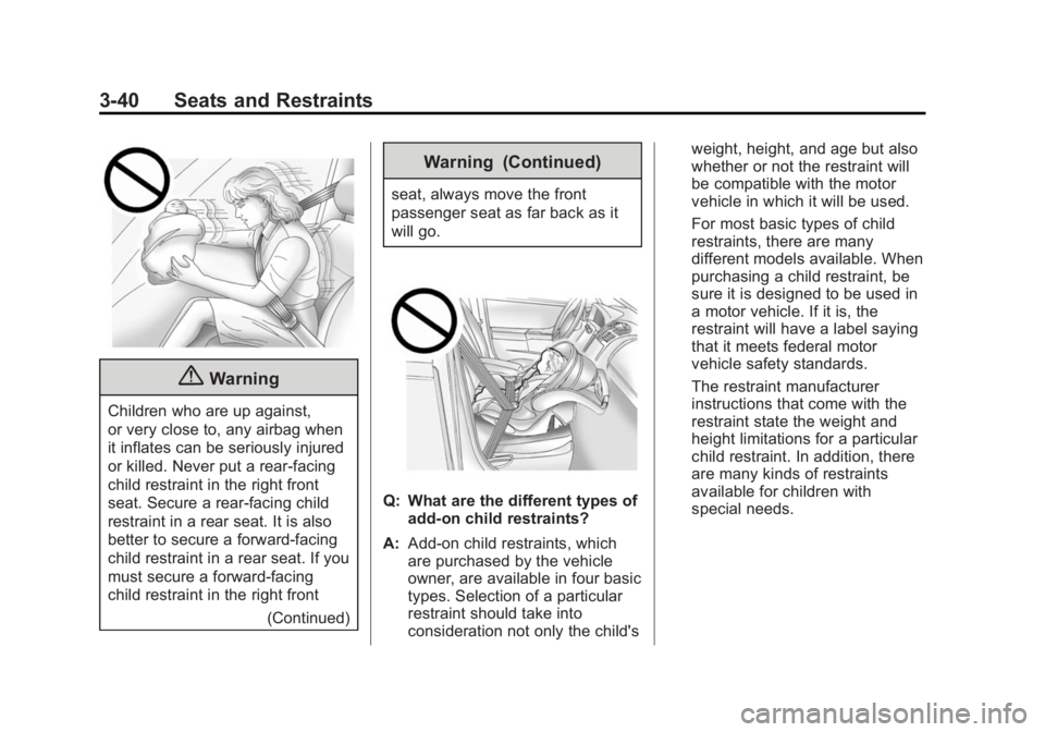 CHEVROLET SILVERADO 1500 2014 Owners Manual Black plate (40,1)Chevrolet Silverado Owner Manual (GMNA-Localizing-U.S./Canada/Mexico-
5853506) - 2014 - CRC 3rd Edition - 8/28/13
3-40 Seats and Restraints
{Warning
Children who are up against,
or v CHEVROLET SILVERADO 1500 2014 Owners Manual Black plate (40,1)Chevrolet Silverado Owner Manual (GMNA-Localizing-U.S./Canada/Mexico-
5853506) - 2014 - CRC 3rd Edition - 8/28/13
3-40 Seats and Restraints
{Warning
Children who are up against,
or v