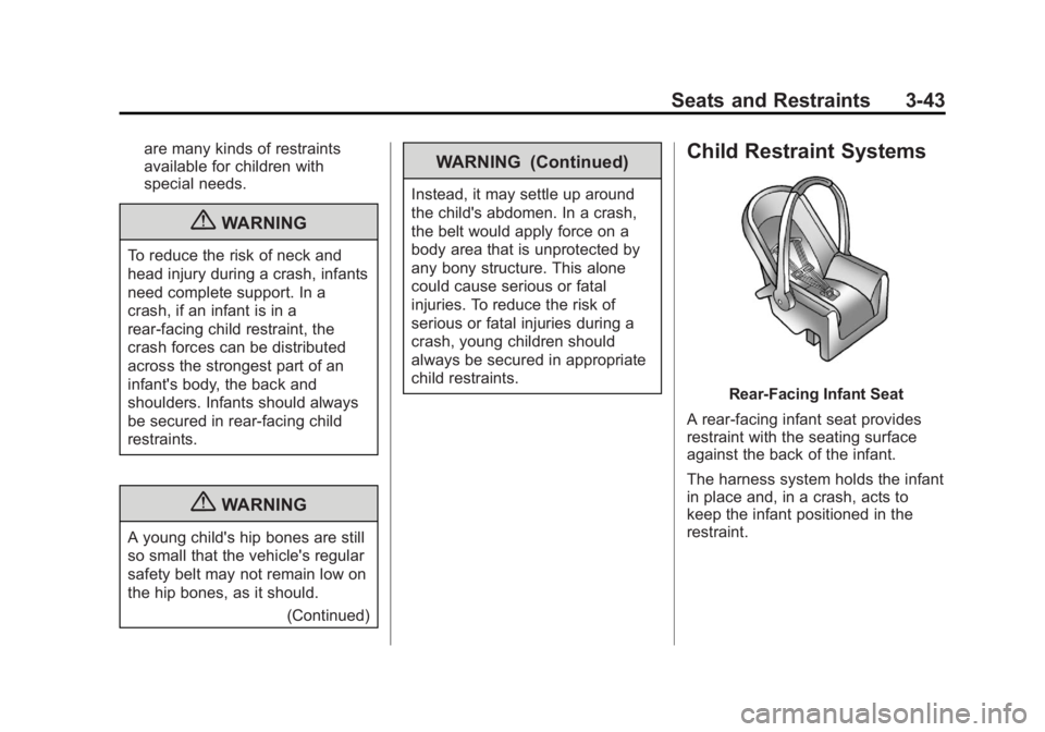 CHEVROLET SILVERADO 1500 2013 Owners Manual Black plate (43,1)Chevrolet Silverado Owner Manual - 2013 - crc2 - 8/13/12
Seats and Restraints 3-43
are many kinds of restraints
available for children with
special needs.
{WARNING
To reduce the risk CHEVROLET SILVERADO 1500 2013 Owners Manual Black plate (43,1)Chevrolet Silverado Owner Manual - 2013 - crc2 - 8/13/12
Seats and Restraints 3-43
are many kinds of restraints
available for children with
special needs.
{WARNING
To reduce the risk