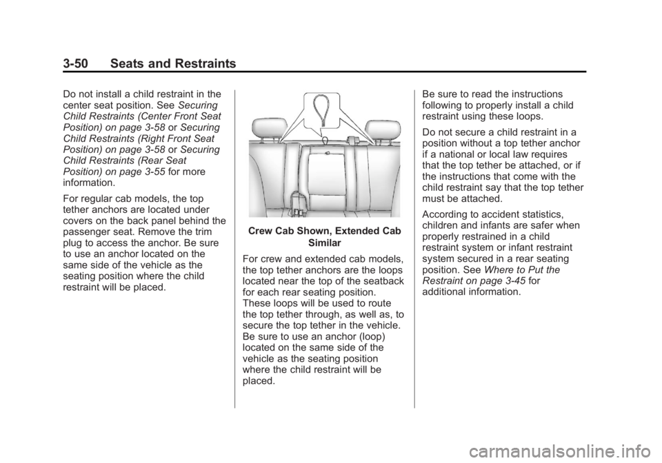 CHEVROLET SILVERADO 1500 2013  Owners Manual Black plate (50,1)Chevrolet Silverado Owner Manual - 2013 - crc2 - 8/13/12
3-50 Seats and Restraints
Do not install a child restraint in the
center seat position. SeeSecuring
Child Restraints (Center 