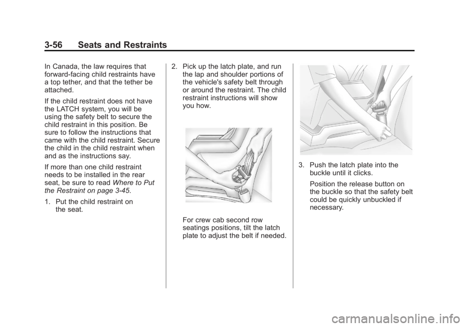 CHEVROLET SILVERADO 1500 2013  Owners Manual Black plate (56,1)Chevrolet Silverado Owner Manual - 2013 - crc2 - 8/13/12
3-56 Seats and Restraints
In Canada, the law requires that
forward-facing child restraints have
a top tether, and that the te