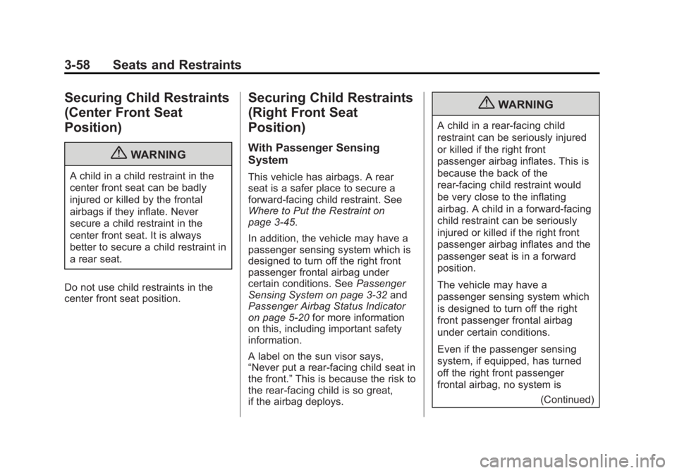 CHEVROLET SILVERADO 1500 2013  Owners Manual Black plate (58,1)Chevrolet Silverado Owner Manual - 2013 - crc2 - 8/13/12
3-58 Seats and Restraints
Securing Child Restraints
(Center Front Seat
Position)
{WARNING
A child in a child restraint in the