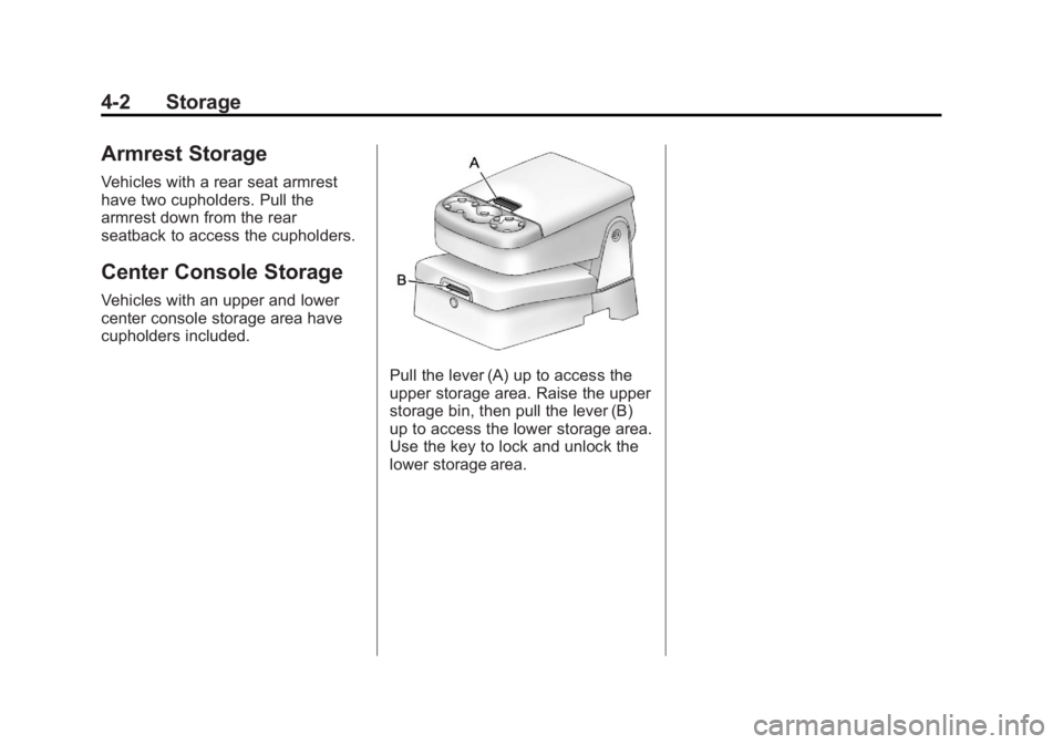 CHEVROLET SILVERADO 1500 2013  Owners Manual Black plate (2,1)Chevrolet Silverado Owner Manual - 2013 - crc2 - 8/13/12
4-2 Storage
Armrest Storage
Vehicles with a rear seat armrest
have two cupholders. Pull the
armrest down from the rear
seatbac