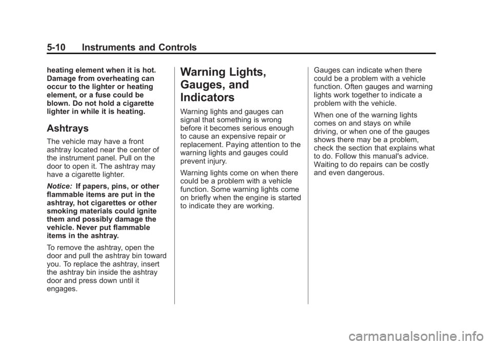 CHEVROLET SILVERADO 1500 2013  Owners Manual Black plate (10,1)Chevrolet Silverado Owner Manual - 2013 - crc2 - 8/13/12
5-10 Instruments and Controls
heating element when it is hot.
Damage from overheating can
occur to the lighter or heating
ele