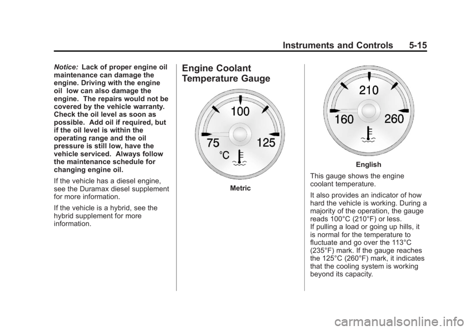 CHEVROLET SILVERADO 1500 2013  Owners Manual Black plate (15,1)Chevrolet Silverado Owner Manual - 2013 - crc2 - 8/13/12
Instruments and Controls 5-15
Notice:Lack of proper engine oil
maintenance can damage the
engine. Driving with the engine
oil