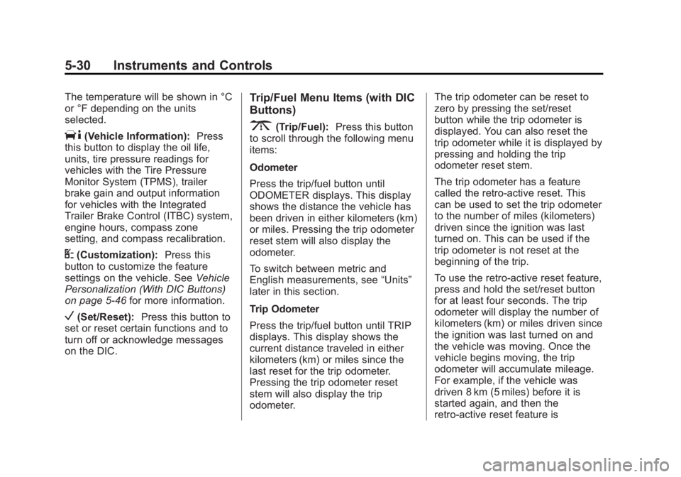 CHEVROLET SILVERADO 1500 2013 Owners Manual Black plate (30,1)Chevrolet Silverado Owner Manual - 2013 - crc2 - 8/13/12
5-30 Instruments and Controls
The temperature will be shown in °C
or °F depending on the units
selected.
T(Vehicle Informat CHEVROLET SILVERADO 1500 2013 Owners Manual Black plate (30,1)Chevrolet Silverado Owner Manual - 2013 - crc2 - 8/13/12
5-30 Instruments and Controls
The temperature will be shown in °C
or °F depending on the units
selected.
T(Vehicle Informat