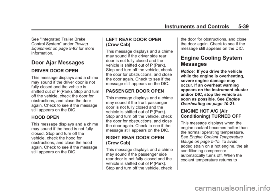 CHEVROLET SILVERADO 1500 2013 Owners Manual Black plate (39,1)Chevrolet Silverado Owner Manual - 2013 - crc2 - 8/13/12
Instruments and Controls 5-39
See“Integrated Trailer Brake
Control System” underTowing
Equipment on page 9‑93 for more
CHEVROLET SILVERADO 1500 2013 Owners Manual Black plate (39,1)Chevrolet Silverado Owner Manual - 2013 - crc2 - 8/13/12
Instruments and Controls 5-39
See“Integrated Trailer Brake
Control System” underTowing
Equipment on page 9‑93 for more