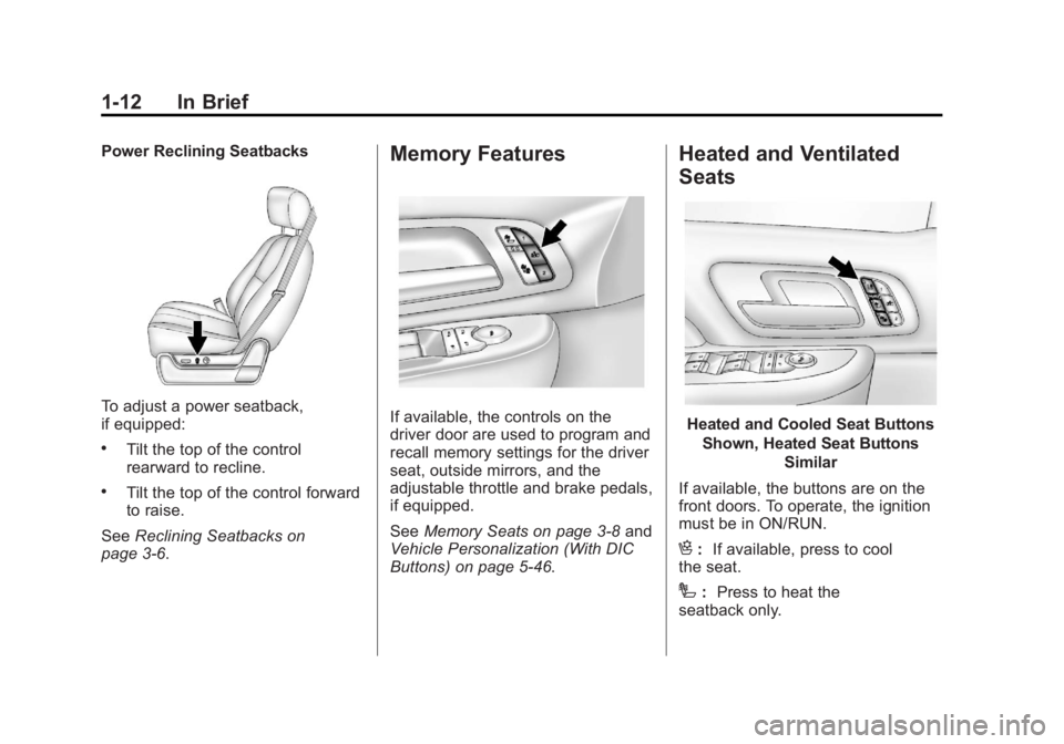 CHEVROLET SILVERADO 1500 2013 User Guide Black plate (12,1)Chevrolet Silverado Owner Manual - 2013 - crc2 - 8/13/12
1-12 In Brief
Power Reclining Seatbacks
To adjust a power seatback,
if equipped:
.Tilt the top of the control
rearward to rec CHEVROLET SILVERADO 1500 2013 User Guide Black plate (12,1)Chevrolet Silverado Owner Manual - 2013 - crc2 - 8/13/12
1-12 In Brief
Power Reclining Seatbacks
To adjust a power seatback,
if equipped:
.Tilt the top of the control
rearward to rec