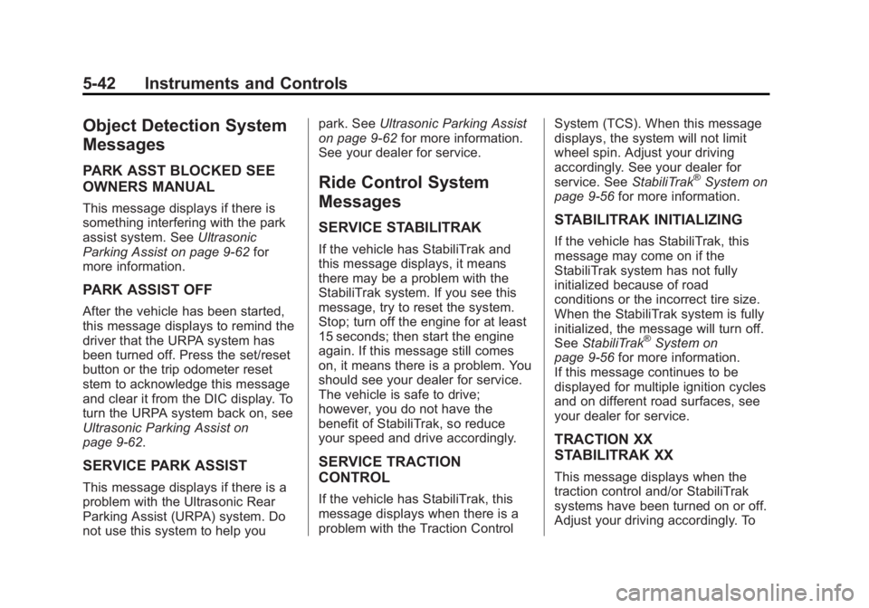 CHEVROLET SILVERADO 1500 2013 Owners Manual Black plate (42,1)Chevrolet Silverado Owner Manual - 2013 - crc2 - 8/13/12
5-42 Instruments and Controls
Object Detection System
Messages
PARK ASST BLOCKED SEE
OWNERS MANUAL
This message displays if t CHEVROLET SILVERADO 1500 2013 Owners Manual Black plate (42,1)Chevrolet Silverado Owner Manual - 2013 - crc2 - 8/13/12
5-42 Instruments and Controls
Object Detection System
Messages
PARK ASST BLOCKED SEE
OWNERS MANUAL
This message displays if t