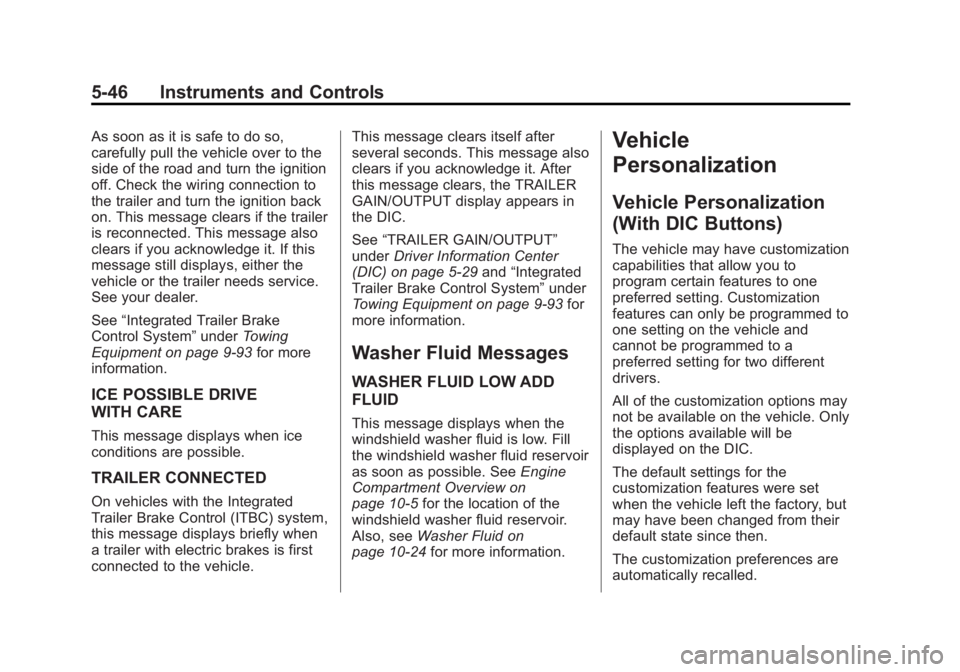 CHEVROLET SILVERADO 1500 2013 Owners Manual Black plate (46,1)Chevrolet Silverado Owner Manual - 2013 - crc2 - 8/13/12
5-46 Instruments and Controls
As soon as it is safe to do so,
carefully pull the vehicle over to the
side of the road and tur CHEVROLET SILVERADO 1500 2013 Owners Manual Black plate (46,1)Chevrolet Silverado Owner Manual - 2013 - crc2 - 8/13/12
5-46 Instruments and Controls
As soon as it is safe to do so,
carefully pull the vehicle over to the
side of the road and tur