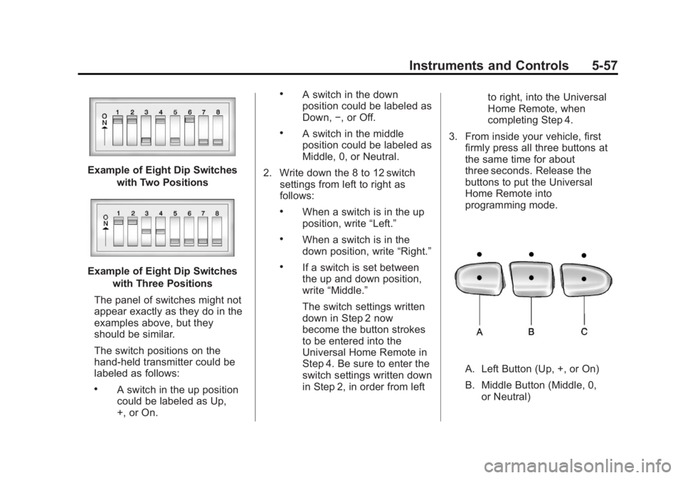 CHEVROLET SILVERADO 1500 2013 Owners Manual Black plate (57,1)Chevrolet Silverado Owner Manual - 2013 - crc2 - 8/13/12
Instruments and Controls 5-57
Example of Eight Dip Switcheswith Two Positions
Example of Eight Dip Switcheswith Three Positio CHEVROLET SILVERADO 1500 2013 Owners Manual Black plate (57,1)Chevrolet Silverado Owner Manual - 2013 - crc2 - 8/13/12
Instruments and Controls 5-57
Example of Eight Dip Switcheswith Two Positions
Example of Eight Dip Switcheswith Three Positio