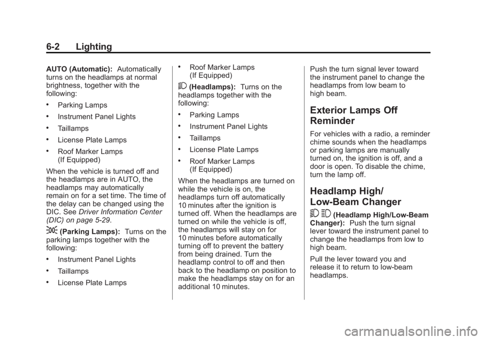 CHEVROLET SILVERADO 1500 2013 Owners Manual Black plate (2,1)Chevrolet Silverado Owner Manual - 2013 - crc2 - 8/13/12
6-2 Lighting
AUTO (Automatic):Automatically
turns on the headlamps at normal
brightness, together with the
following:
.Parking CHEVROLET SILVERADO 1500 2013 Owners Manual Black plate (2,1)Chevrolet Silverado Owner Manual - 2013 - crc2 - 8/13/12
6-2 Lighting
AUTO (Automatic):Automatically
turns on the headlamps at normal
brightness, together with the
following:
.Parking