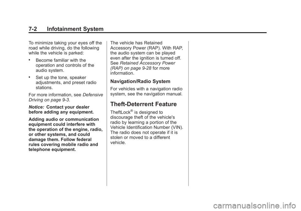 CHEVROLET SILVERADO 1500 2013 Owners Manual Black plate (2,1)Chevrolet Silverado Owner Manual - 2013 - crc2 - 8/13/12
7-2 Infotainment System
To minimize taking your eyes off the
road while driving, do the following
while the vehicle is parked: CHEVROLET SILVERADO 1500 2013 Owners Manual Black plate (2,1)Chevrolet Silverado Owner Manual - 2013 - crc2 - 8/13/12
7-2 Infotainment System
To minimize taking your eyes off the
road while driving, do the following
while the vehicle is parked: