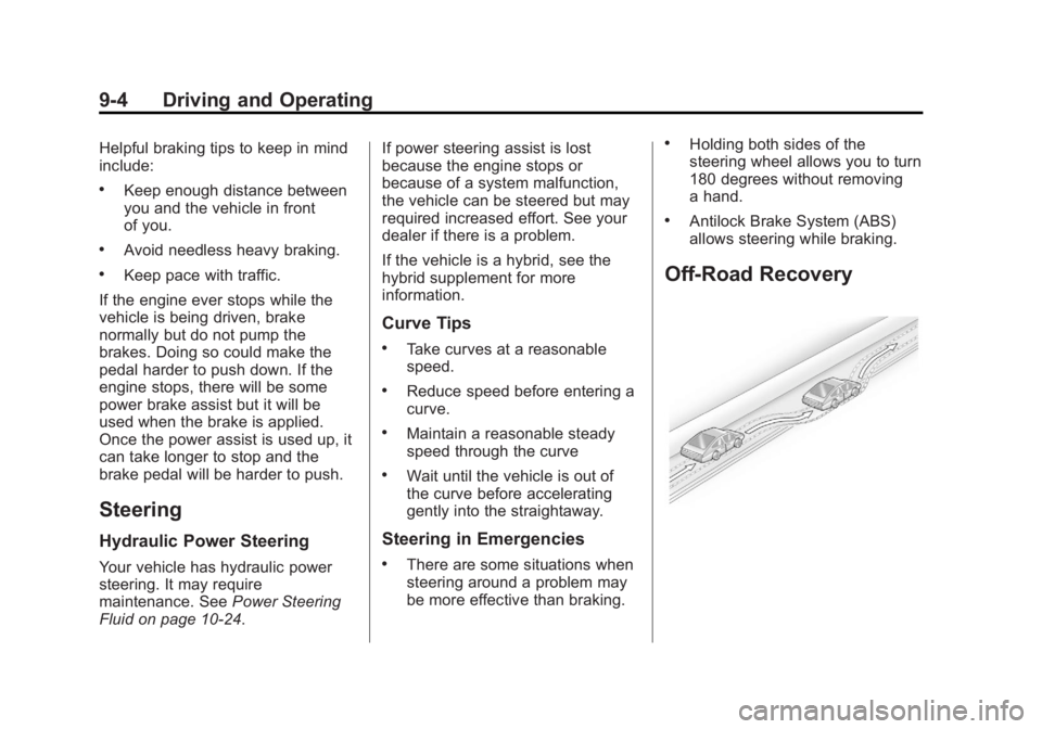 CHEVROLET SILVERADO 1500 2013 Owners Manual Black plate (4,1)Chevrolet Silverado Owner Manual - 2013 - crc2 - 8/13/12
9-4 Driving and Operating
Helpful braking tips to keep in mind
include:
.Keep enough distance between
you and the vehicle in f CHEVROLET SILVERADO 1500 2013 Owners Manual Black plate (4,1)Chevrolet Silverado Owner Manual - 2013 - crc2 - 8/13/12
9-4 Driving and Operating
Helpful braking tips to keep in mind
include:
.Keep enough distance between
you and the vehicle in f