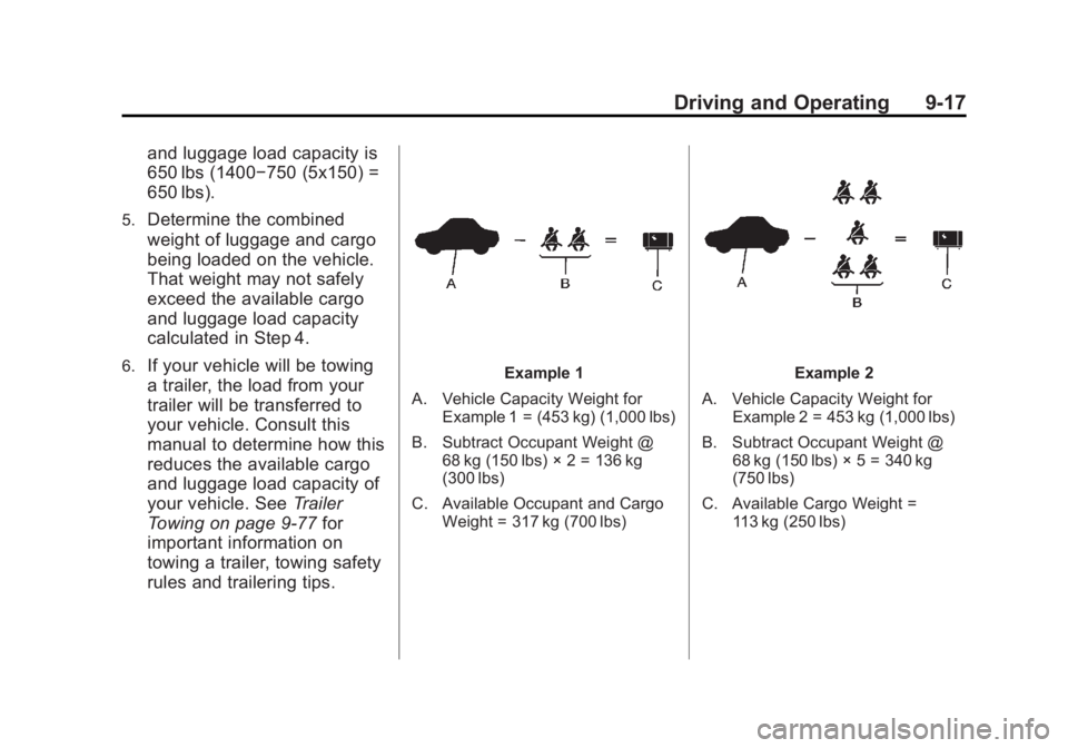 CHEVROLET SILVERADO 1500 2013  Owners Manual Black plate (17,1)Chevrolet Silverado Owner Manual - 2013 - crc2 - 8/13/12
Driving and Operating 9-17
and luggage load capacity is
650 lbs (1400−750 (5x150) =
650 lbs).
5.Determine the combined
weig