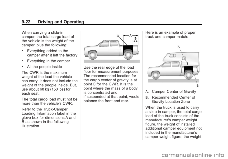 CHEVROLET SILVERADO 1500 2013 Owners Manual Black plate (22,1)Chevrolet Silverado Owner Manual - 2013 - crc2 - 8/13/12
9-22 Driving and Operating
When carrying a slide-in
camper, the total cargo load of
the vehicle is the weight of the
camper, CHEVROLET SILVERADO 1500 2013 Owners Manual Black plate (22,1)Chevrolet Silverado Owner Manual - 2013 - crc2 - 8/13/12
9-22 Driving and Operating
When carrying a slide-in
camper, the total cargo load of
the vehicle is the weight of the
camper,