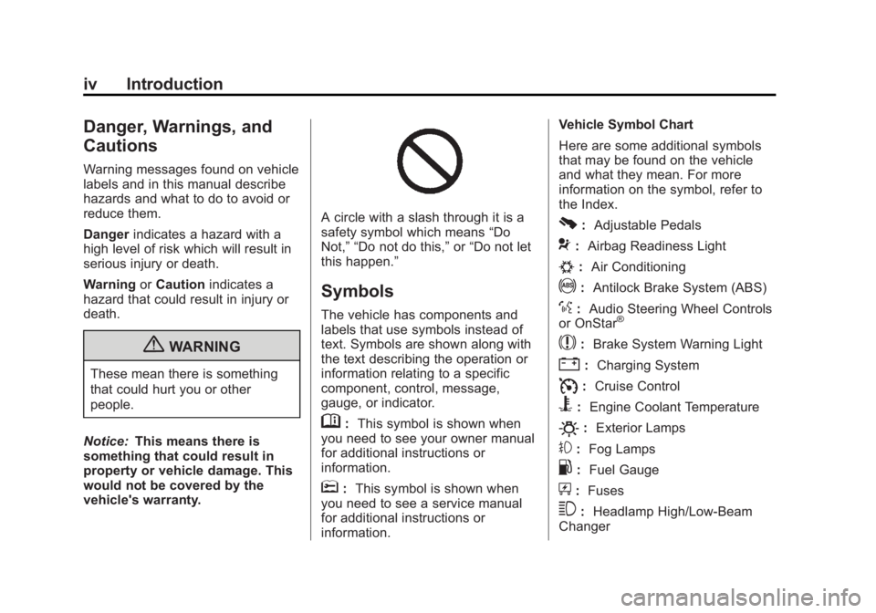 CHEVROLET SILVERADO 1500 2013 Owners Manual Black plate (4,1)Chevrolet Silverado Owner Manual - 2013 - crc2 - 8/13/12
iv Introduction
Danger, Warnings, and
Cautions
Warning messages found on vehicle
labels and in this manual describe
hazards an CHEVROLET SILVERADO 1500 2013 Owners Manual Black plate (4,1)Chevrolet Silverado Owner Manual - 2013 - crc2 - 8/13/12
iv Introduction
Danger, Warnings, and
Cautions
Warning messages found on vehicle
labels and in this manual describe
hazards an