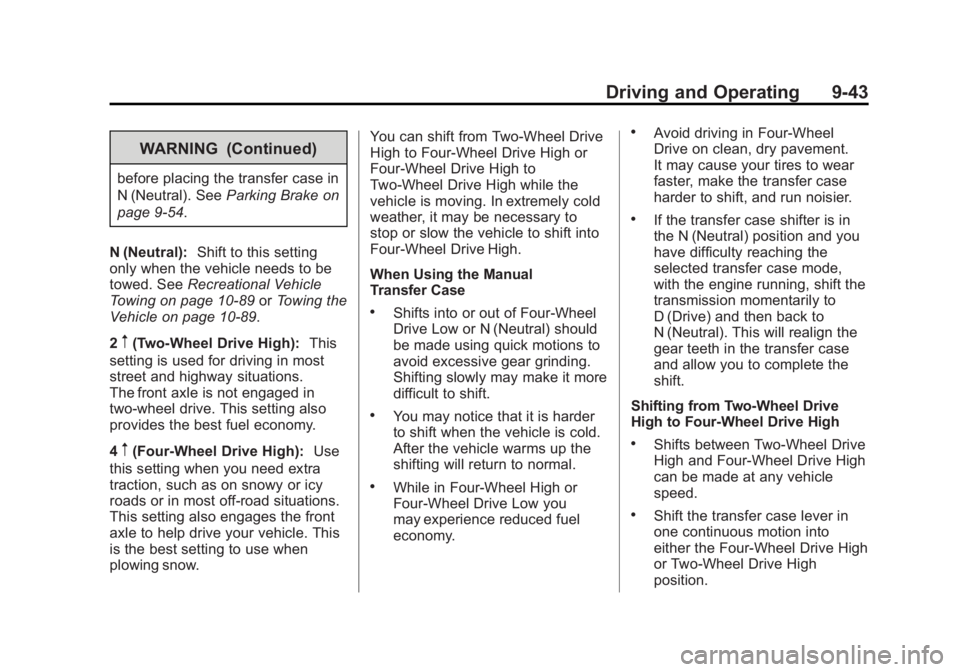 CHEVROLET SILVERADO 1500 2013 Owners Manual Black plate (43,1)Chevrolet Silverado Owner Manual - 2013 - crc2 - 8/13/12
Driving and Operating 9-43
WARNING (Continued)
before placing the transfer case in
N (Neutral). SeeParking Brake on
page 9‑ CHEVROLET SILVERADO 1500 2013 Owners Manual Black plate (43,1)Chevrolet Silverado Owner Manual - 2013 - crc2 - 8/13/12
Driving and Operating 9-43
WARNING (Continued)
before placing the transfer case in
N (Neutral). SeeParking Brake on
page 9‑