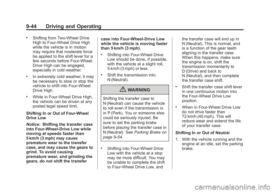 CHEVROLET SILVERADO 1500 2013 Owners Manual Black plate (44,1)Chevrolet Silverado Owner Manual - 2013 - crc2 - 8/13/12
9-44 Driving and Operating
.Shifting from Two-Wheel Drive
High to Four-Wheel Drive High
while the vehicle is in motion
may re CHEVROLET SILVERADO 1500 2013 Owners Manual Black plate (44,1)Chevrolet Silverado Owner Manual - 2013 - crc2 - 8/13/12
9-44 Driving and Operating
.Shifting from Two-Wheel Drive
High to Four-Wheel Drive High
while the vehicle is in motion
may re