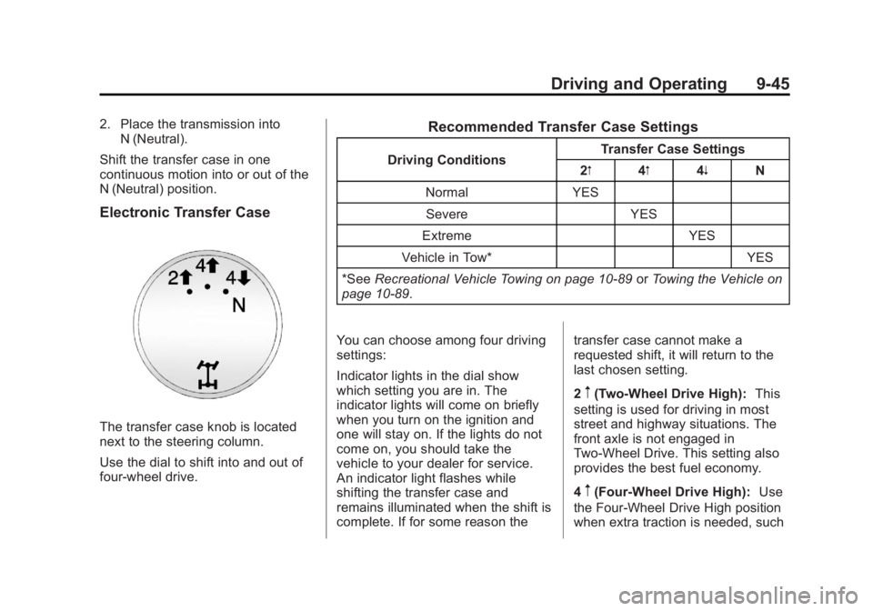CHEVROLET SILVERADO 1500 2013 Owners Manual Black plate (45,1)Chevrolet Silverado Owner Manual - 2013 - crc2 - 8/13/12
Driving and Operating 9-45
2. Place the transmission intoN (Neutral).
Shift the transfer case in one
continuous motion into o CHEVROLET SILVERADO 1500 2013 Owners Manual Black plate (45,1)Chevrolet Silverado Owner Manual - 2013 - crc2 - 8/13/12
Driving and Operating 9-45
2. Place the transmission intoN (Neutral).
Shift the transfer case in one
continuous motion into o