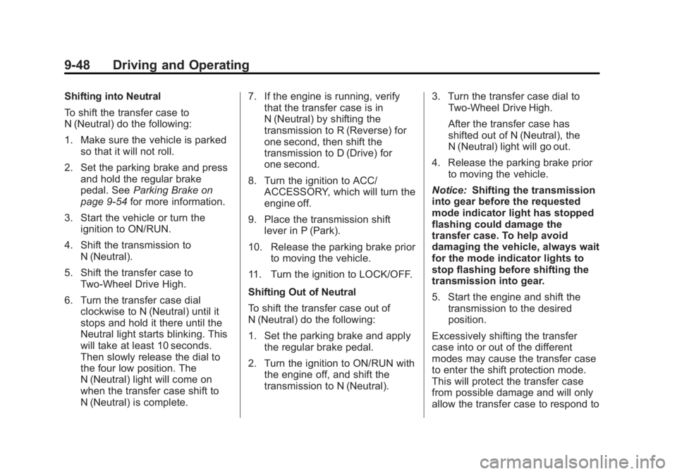 CHEVROLET SILVERADO 1500 2013 Owners Manual Black plate (48,1)Chevrolet Silverado Owner Manual - 2013 - crc2 - 8/13/12
9-48 Driving and Operating
Shifting into Neutral
To shift the transfer case to
N (Neutral) do the following:
1. Make sure the CHEVROLET SILVERADO 1500 2013 Owners Manual Black plate (48,1)Chevrolet Silverado Owner Manual - 2013 - crc2 - 8/13/12
9-48 Driving and Operating
Shifting into Neutral
To shift the transfer case to
N (Neutral) do the following:
1. Make sure the