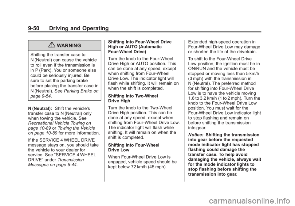 CHEVROLET SILVERADO 1500 2013 Owners Manual Black plate (50,1)Chevrolet Silverado Owner Manual - 2013 - crc2 - 8/13/12
9-50 Driving and Operating
{WARNING
Shifting the transfer case to
N (Neutral) can cause the vehicle
to roll even if the trans CHEVROLET SILVERADO 1500 2013 Owners Manual Black plate (50,1)Chevrolet Silverado Owner Manual - 2013 - crc2 - 8/13/12
9-50 Driving and Operating
{WARNING
Shifting the transfer case to
N (Neutral) can cause the vehicle
to roll even if the trans