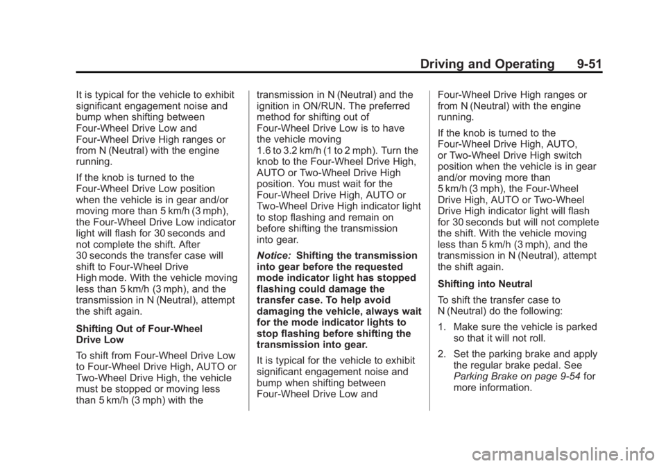 CHEVROLET SILVERADO 1500 2013 Owners Manual Black plate (51,1)Chevrolet Silverado Owner Manual - 2013 - crc2 - 8/13/12
Driving and Operating 9-51
It is typical for the vehicle to exhibit
significant engagement noise and
bump when shifting betwe CHEVROLET SILVERADO 1500 2013 Owners Manual Black plate (51,1)Chevrolet Silverado Owner Manual - 2013 - crc2 - 8/13/12
Driving and Operating 9-51
It is typical for the vehicle to exhibit
significant engagement noise and
bump when shifting betwe