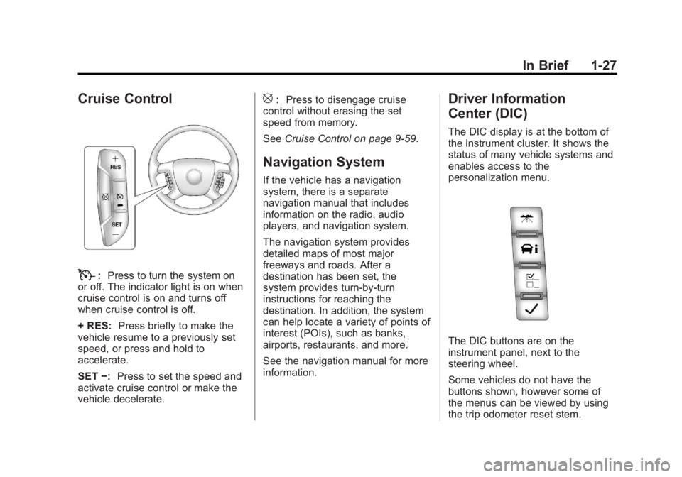 CHEVROLET SILVERADO 1500 2013 Owners Guide Black plate (27,1)Chevrolet Silverado Owner Manual - 2013 - crc2 - 8/13/12
In Brief 1-27
Cruise Control
T:Press to turn the system on
or off. The indicator light is on when
cruise control is on and tu