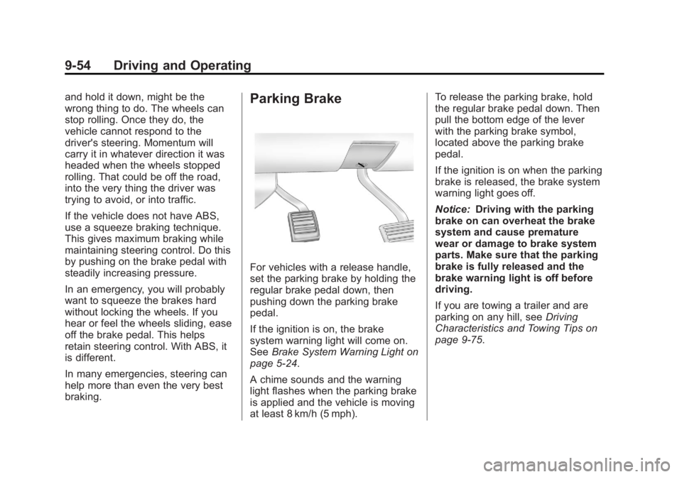 CHEVROLET SILVERADO 1500 2013 Owners Manual Black plate (54,1)Chevrolet Silverado Owner Manual - 2013 - crc2 - 8/13/12
9-54 Driving and Operating
and hold it down, might be the
wrong thing to do. The wheels can
stop rolling. Once they do, the
v CHEVROLET SILVERADO 1500 2013 Owners Manual Black plate (54,1)Chevrolet Silverado Owner Manual - 2013 - crc2 - 8/13/12
9-54 Driving and Operating
and hold it down, might be the
wrong thing to do. The wheels can
stop rolling. Once they do, the
v