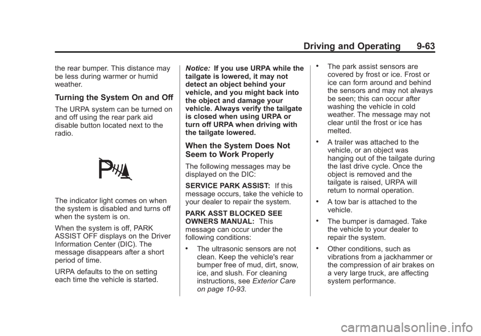 CHEVROLET SILVERADO 1500 2013 Owners Manual Black plate (63,1)Chevrolet Silverado Owner Manual - 2013 - crc2 - 8/13/12
Driving and Operating 9-63
the rear bumper. This distance may
be less during warmer or humid
weather.
Turning the System On a CHEVROLET SILVERADO 1500 2013 Owners Manual Black plate (63,1)Chevrolet Silverado Owner Manual - 2013 - crc2 - 8/13/12
Driving and Operating 9-63
the rear bumper. This distance may
be less during warmer or humid
weather.
Turning the System On a
