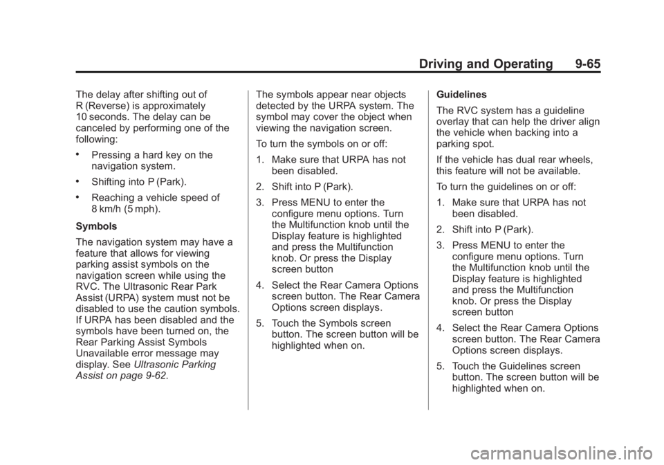 CHEVROLET SILVERADO 1500 2013 Owners Manual Black plate (65,1)Chevrolet Silverado Owner Manual - 2013 - crc2 - 8/13/12
Driving and Operating 9-65
The delay after shifting out of
R (Reverse) is approximately
10 seconds. The delay can be
canceled CHEVROLET SILVERADO 1500 2013 Owners Manual Black plate (65,1)Chevrolet Silverado Owner Manual - 2013 - crc2 - 8/13/12
Driving and Operating 9-65
The delay after shifting out of
R (Reverse) is approximately
10 seconds. The delay can be
canceled