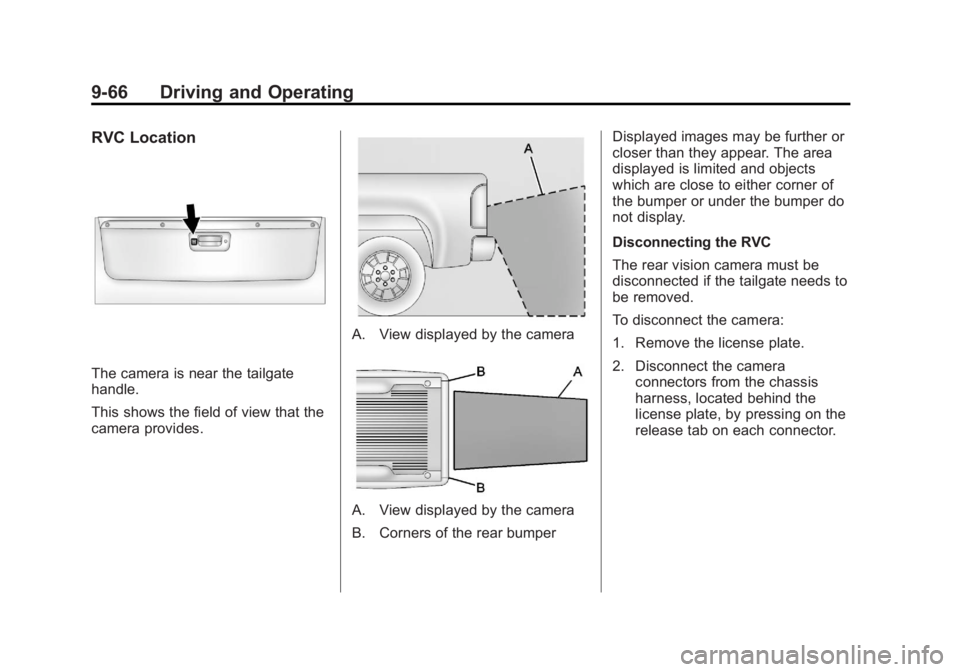 CHEVROLET SILVERADO 1500 2013 Owners Manual Black plate (66,1)Chevrolet Silverado Owner Manual - 2013 - crc2 - 8/13/12
9-66 Driving and Operating
RVC Location
The camera is near the tailgate
handle.
This shows the field of view that the
camera CHEVROLET SILVERADO 1500 2013 Owners Manual Black plate (66,1)Chevrolet Silverado Owner Manual - 2013 - crc2 - 8/13/12
9-66 Driving and Operating
RVC Location
The camera is near the tailgate
handle.
This shows the field of view that the
camera