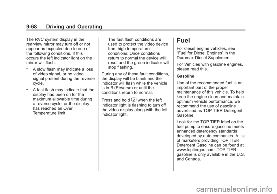 CHEVROLET SILVERADO 1500 2013 Owners Manual Black plate (68,1)Chevrolet Silverado Owner Manual - 2013 - crc2 - 8/13/12
9-68 Driving and Operating
The RVC system display in the
rearview mirror may turn off or not
appear as expected due to one of CHEVROLET SILVERADO 1500 2013 Owners Manual Black plate (68,1)Chevrolet Silverado Owner Manual - 2013 - crc2 - 8/13/12
9-68 Driving and Operating
The RVC system display in the
rearview mirror may turn off or not
appear as expected due to one of