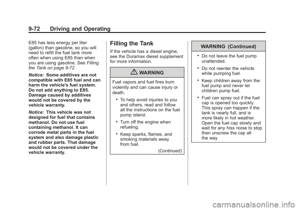 CHEVROLET SILVERADO 1500 2013 Owners Manual Black plate (72,1)Chevrolet Silverado Owner Manual - 2013 - crc2 - 8/13/12
9-72 Driving and Operating
E85 has less energy per liter
(gallon) than gasoline, so you will
need to refill the fuel tank mor CHEVROLET SILVERADO 1500 2013 Owners Manual Black plate (72,1)Chevrolet Silverado Owner Manual - 2013 - crc2 - 8/13/12
9-72 Driving and Operating
E85 has less energy per liter
(gallon) than gasoline, so you will
need to refill the fuel tank mor