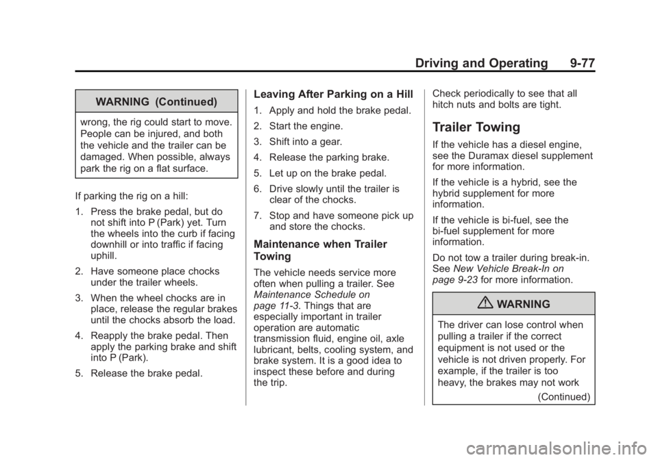 CHEVROLET SILVERADO 1500 2013 Owners Manual Black plate (77,1)Chevrolet Silverado Owner Manual - 2013 - crc2 - 8/13/12
Driving and Operating 9-77
WARNING (Continued)
wrong, the rig could start to move.
People can be injured, and both
the vehicl CHEVROLET SILVERADO 1500 2013 Owners Manual Black plate (77,1)Chevrolet Silverado Owner Manual - 2013 - crc2 - 8/13/12
Driving and Operating 9-77
WARNING (Continued)
wrong, the rig could start to move.
People can be injured, and both
the vehicl
